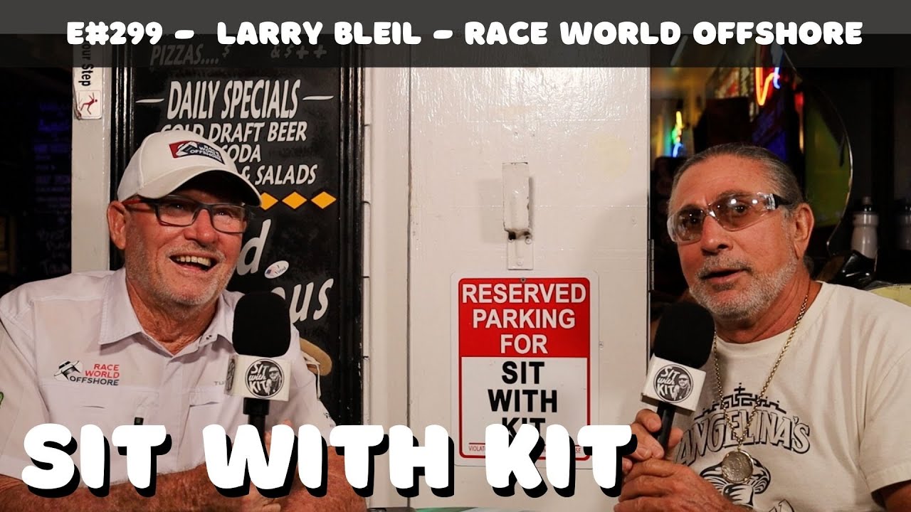 Sit With Kit #299 - Larry Bleil - Race World Offshore