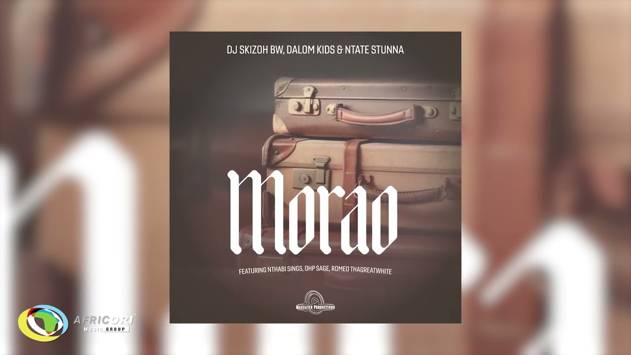 Dj Skizoh BW, Dalom Kids & Ntate Stunna - Morao [Feat. OHP Sage, Nthabi Sings & Romeo Thagreatwhite]