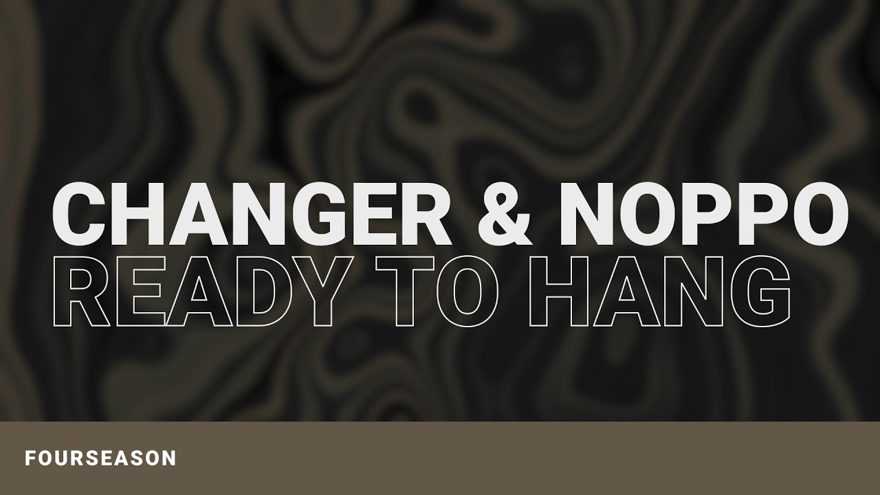 Changer & Noppo - Ready To Hang