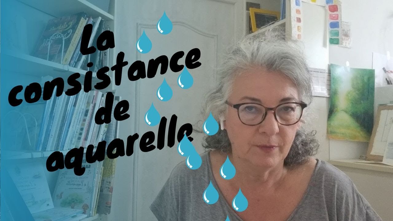 AQUARELLE : TROUVER LA BONNE CONSISTANCE DU MELANGE EAU / AQUARELLE