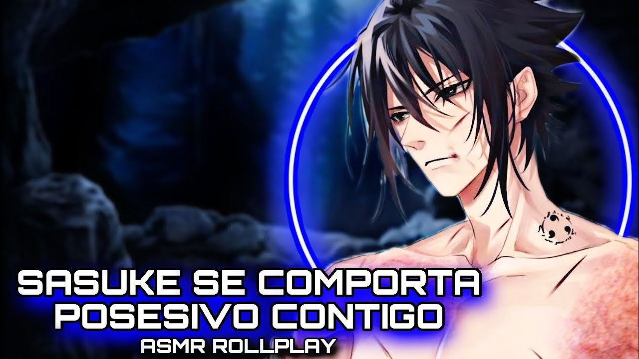 Sasuke Se Comporta Posesivo Contigo / ASMR ROLLPLAY