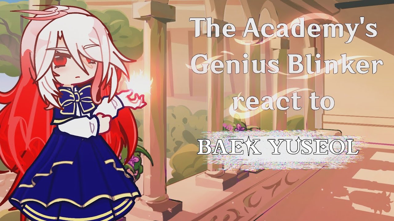 The academy genius blinker react to baek yuseol || please read description