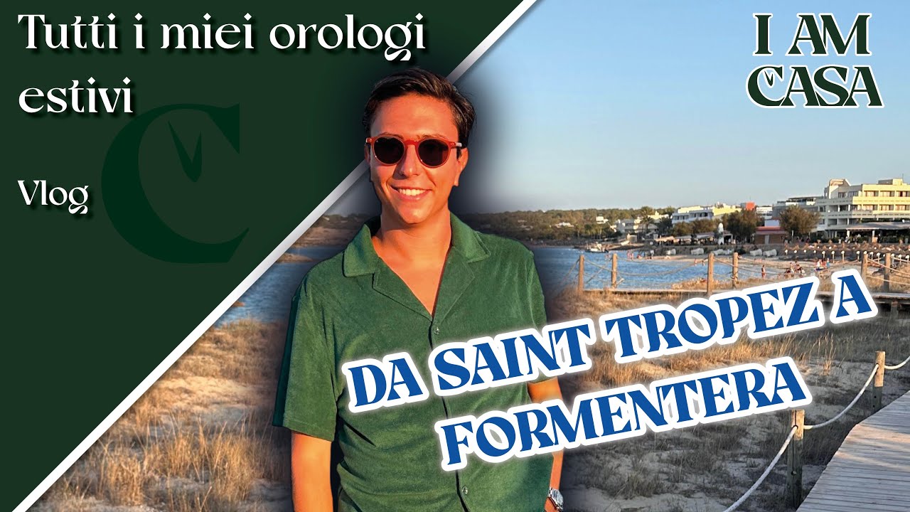TUTTI I MIEI OROLOGI ESTIVI - In viaggio da Saint Tropez a Formentera tra orologi e mare con IamCasa