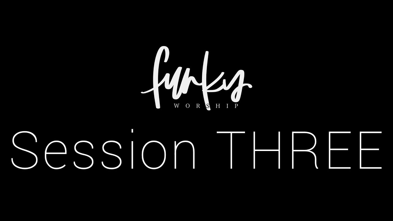 Session THREE | Funky Worship