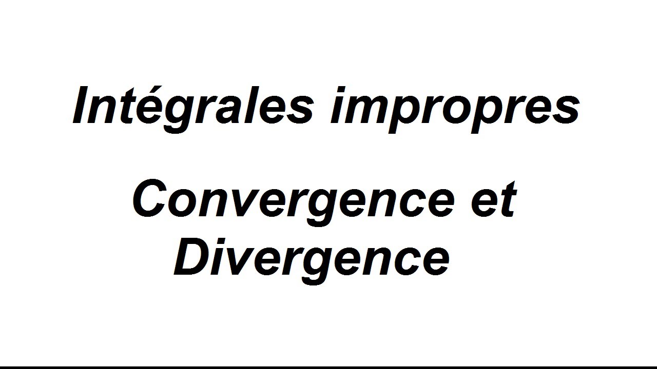 Montrer qu'une intégrale impropre converge ou diverge - exercices corrigés