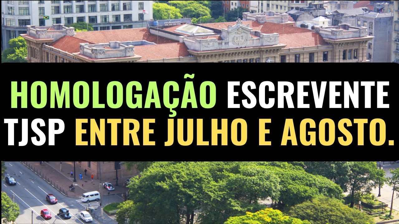 HOMOLOGAÇÃO ENTRE JULHO E AGOSTO. Concurso Escrevente TJSP capital e Grande São Paulo 2025.