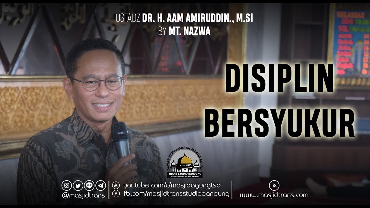 Disiplin Bersyukur - Ust. Dr. H. Aam Amiruddin., M.Si