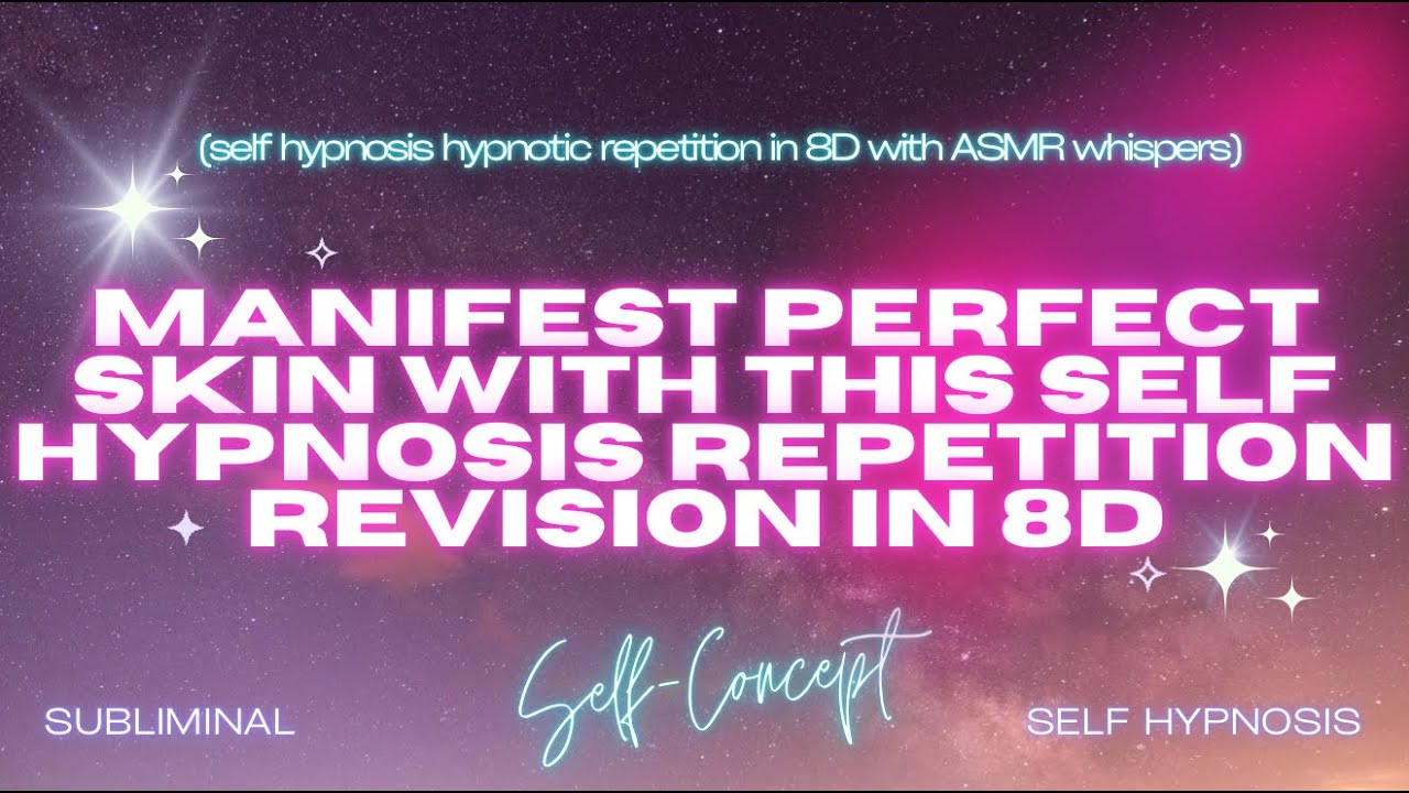 Manifest Perfect Skin - Self Hypnosis Repetition Revision in 8D