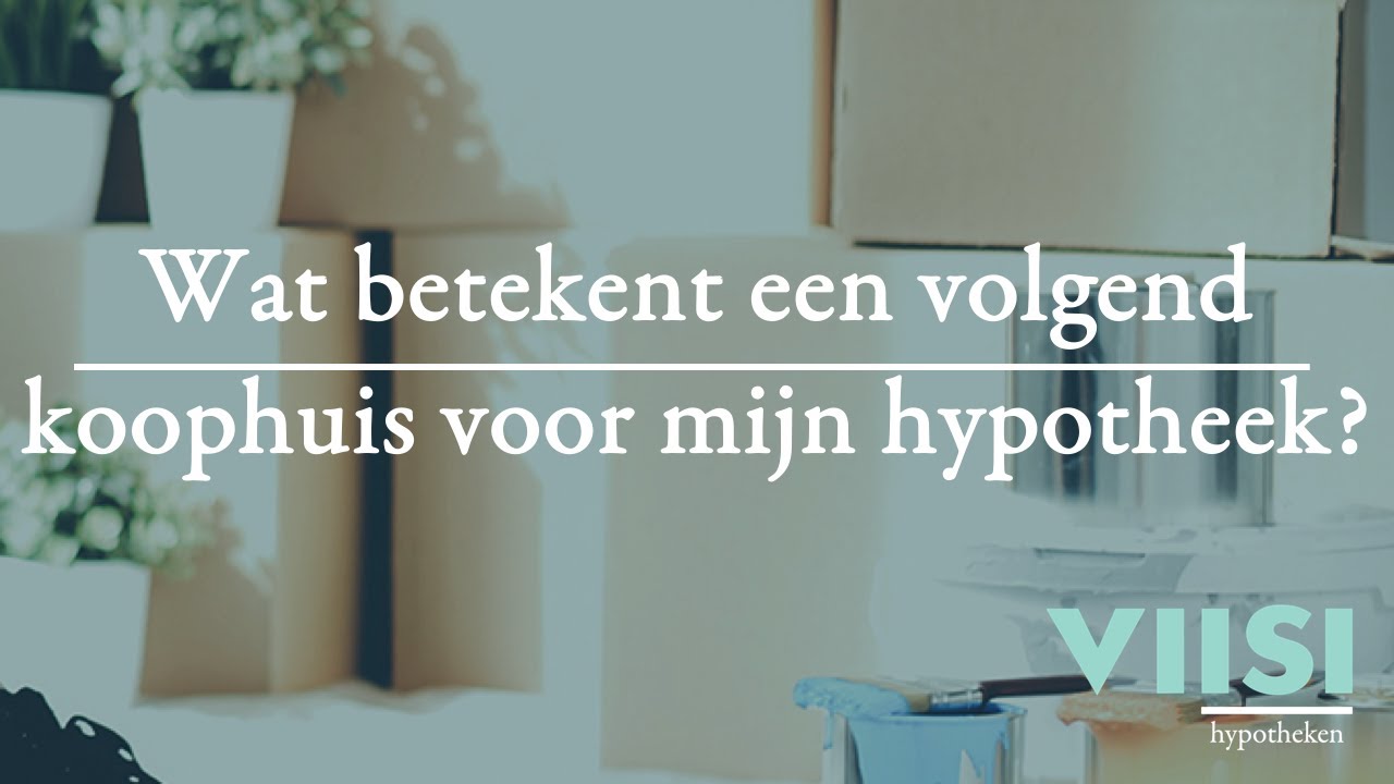 Wat betekent een volgend koophuis voor mijn hypotheek? | Viisi Hypotheek Tip