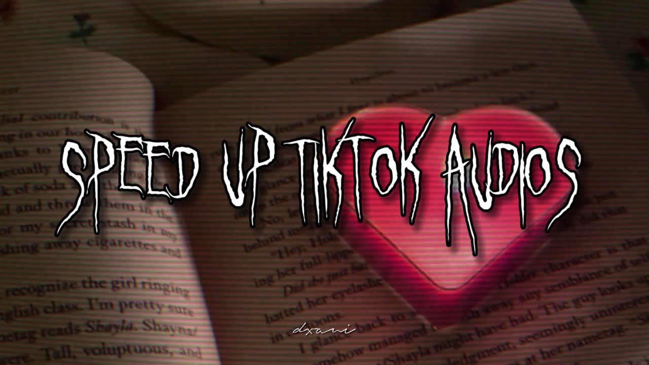 speed up tiktok audios that i loveee♡︎