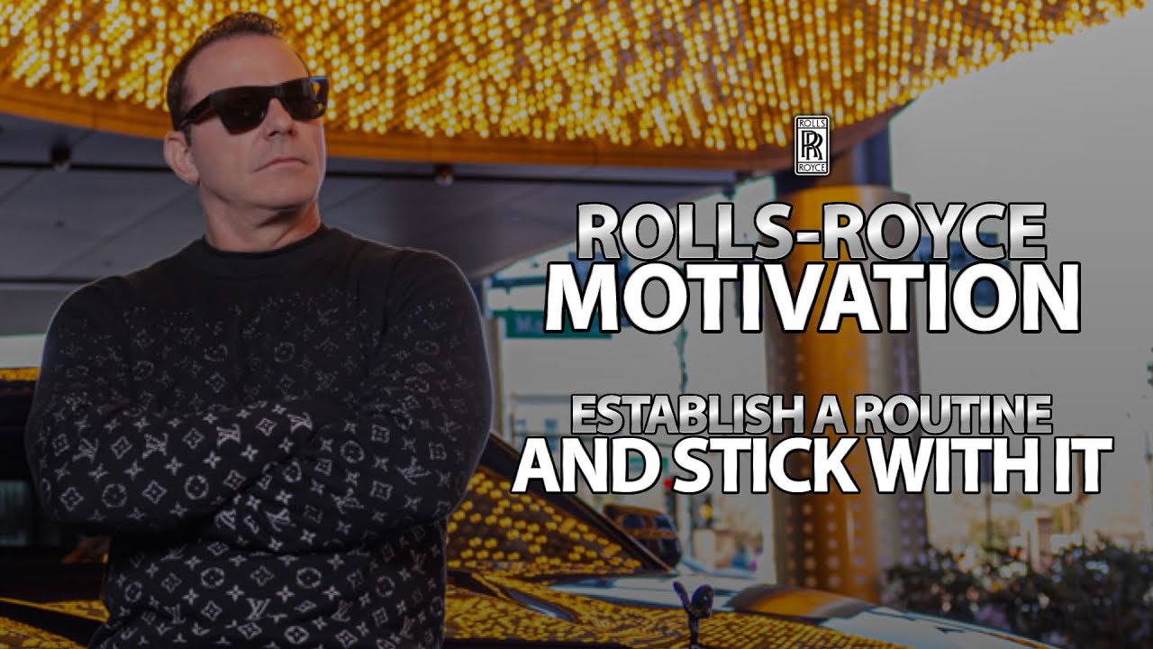 Rolls Royce Motivation 101: Establish a routine