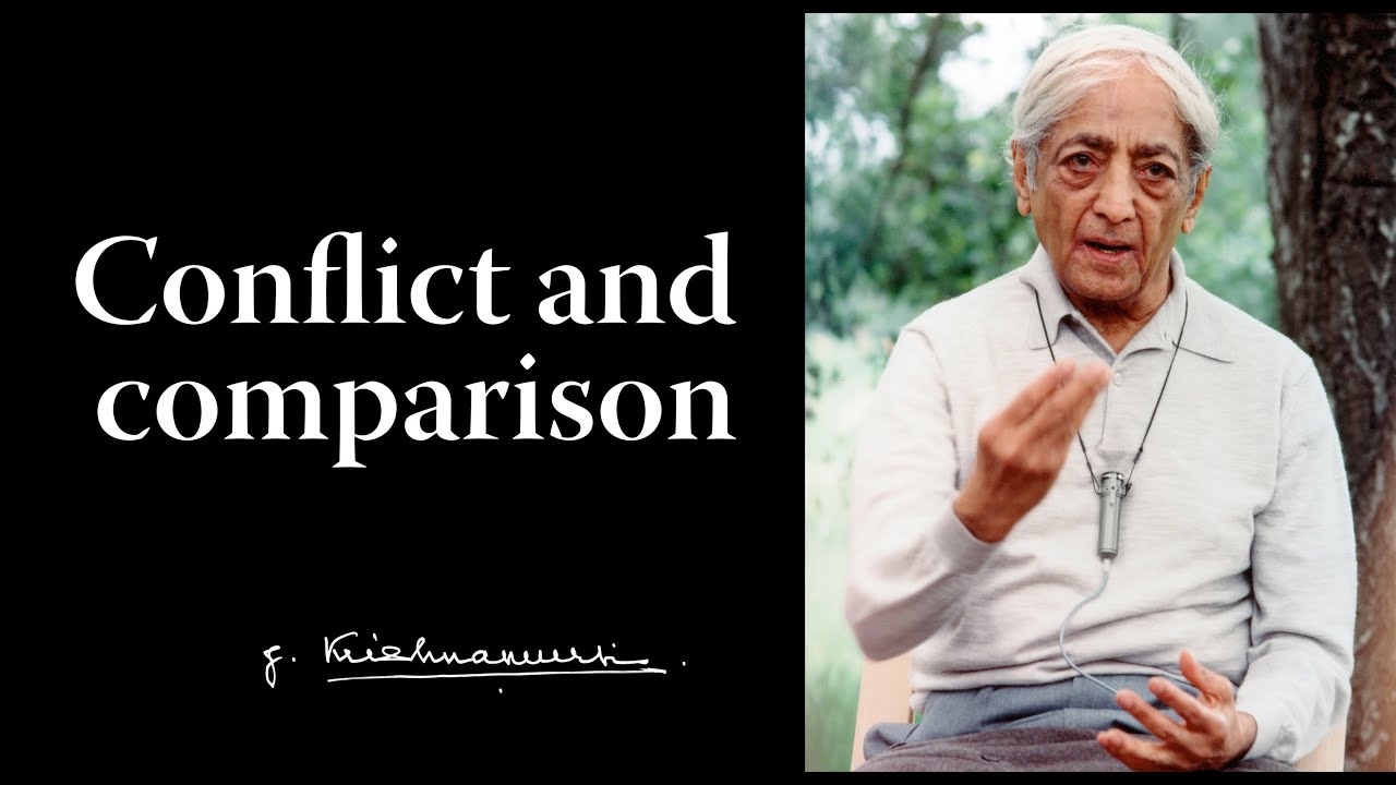 Conflict and comparison | Krishnamurti