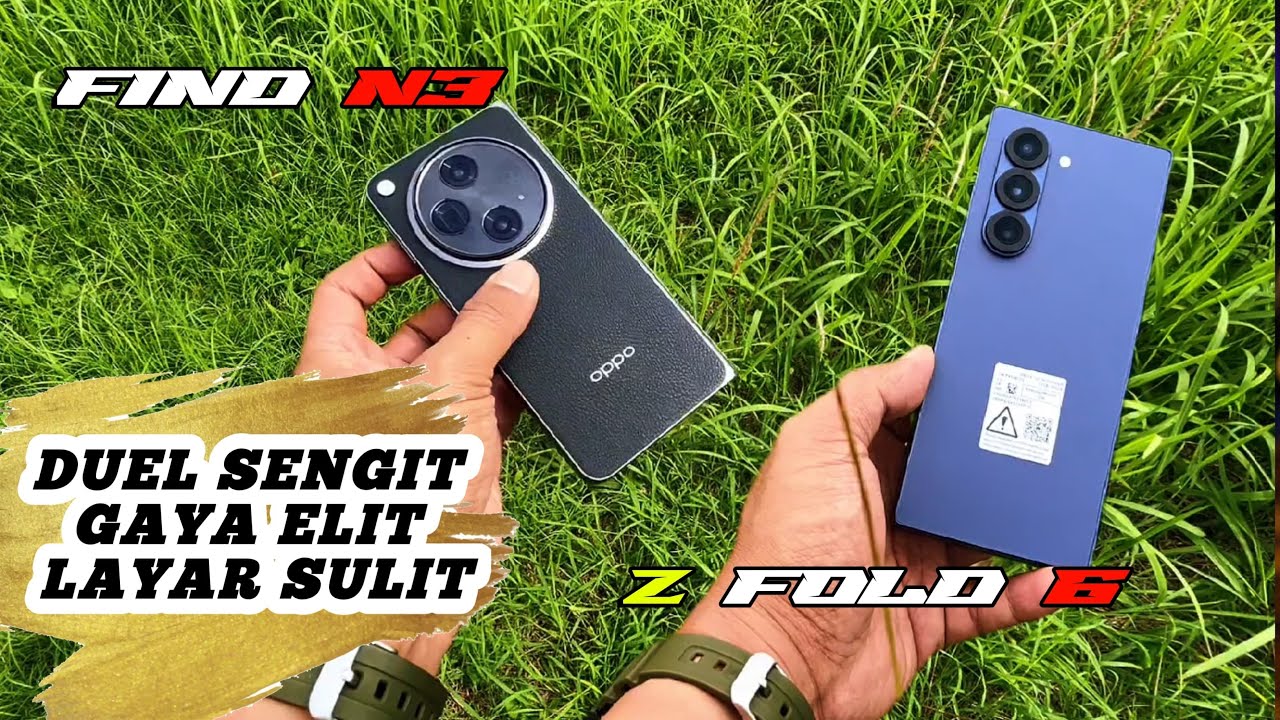 Komparasi Samsung Z fold 6 vs Oppo find n 3 fold mana hp lipat terbaik di 2025 ???
