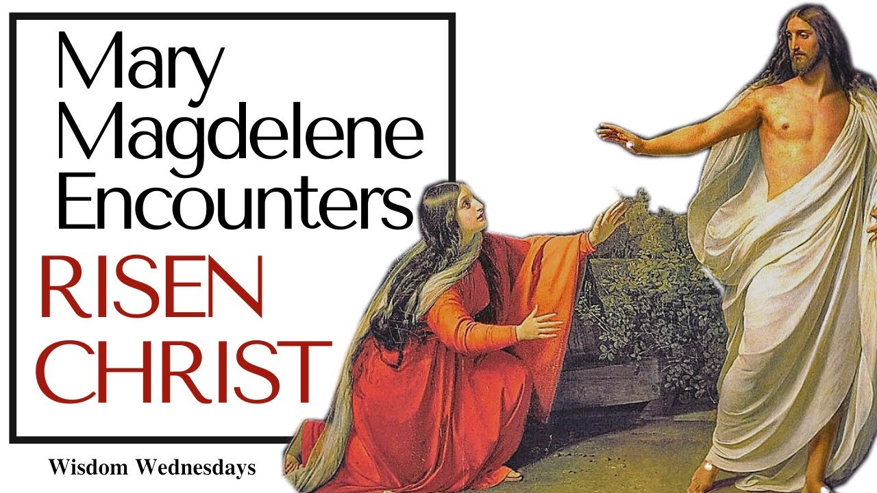 Mary Magdalene Sees the Risen LORD: this is your time of encounters with God - Wisdom Wednesdays