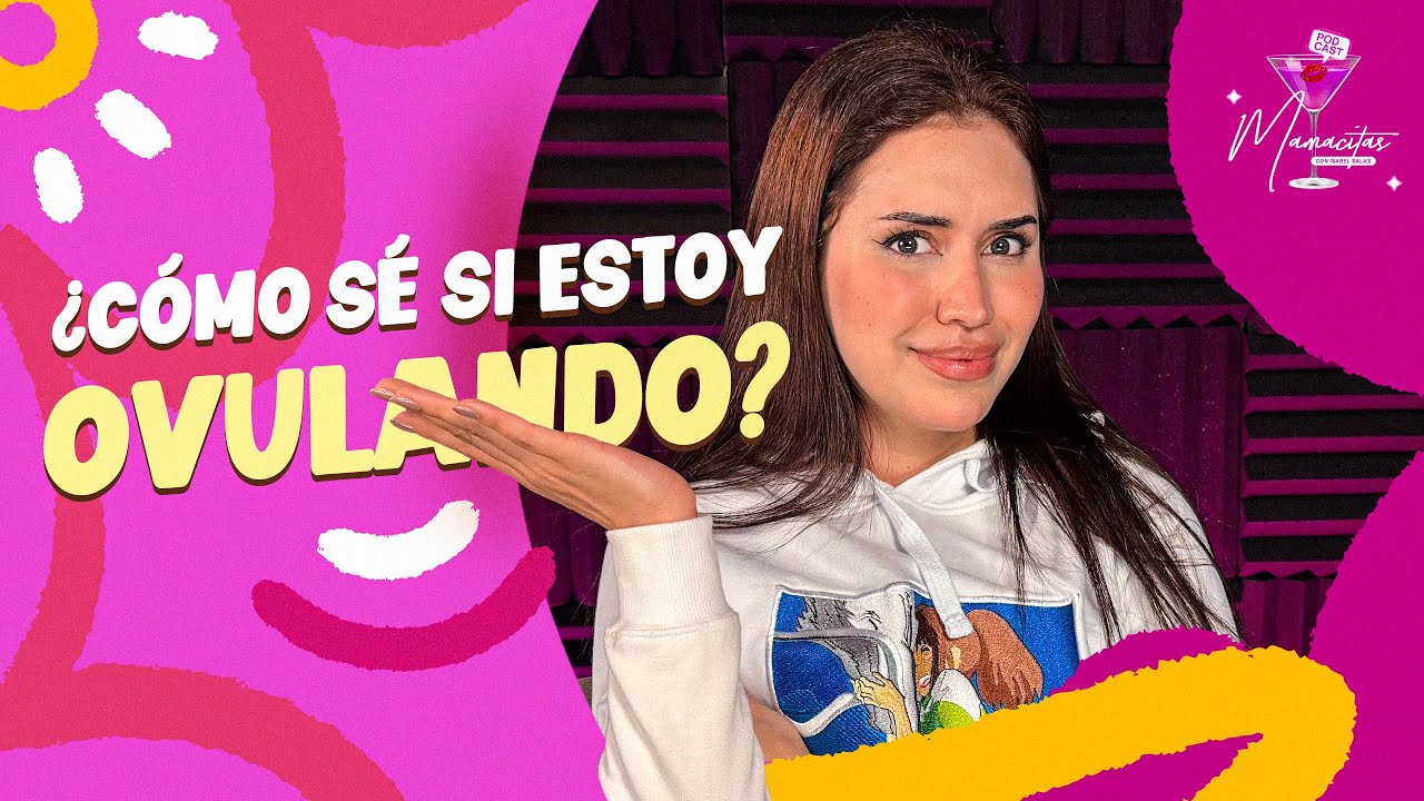 ¿ESTOY OVULANDO CORRECTAMENTE? TE EXPLICO CÓMO SABERLO