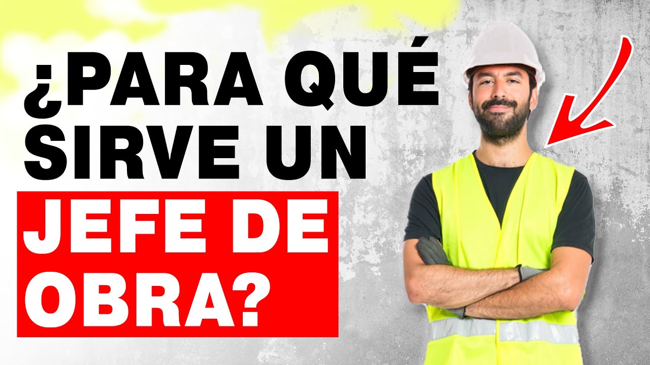 Para que sirve un jefe de obra final