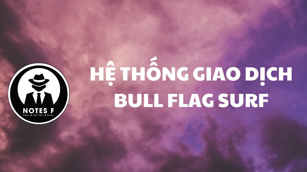 Lesson 9 - Hệ Thống Bull Flag Surf