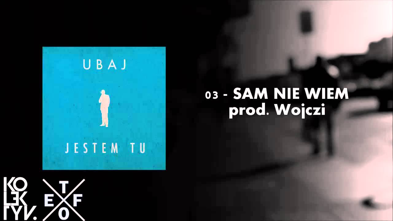 Ubaj - Sam Nie Wiem (prod. Wojczi) | Jestem Tu LP