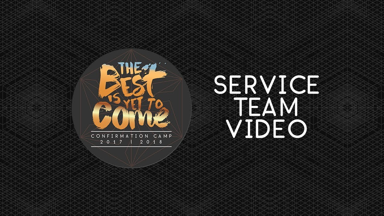 The Best is Yet to Come Confirmation Camp II - Service Team Video