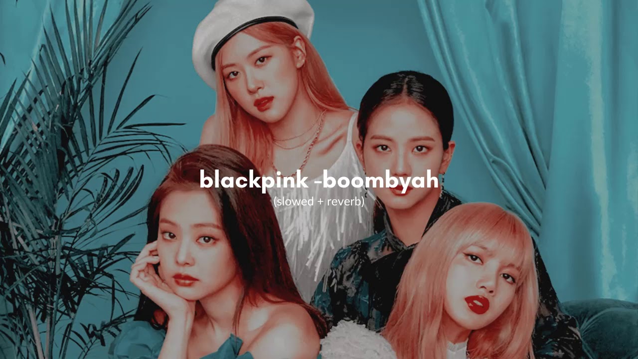 blackpink - boombyah (slowed + reverb)