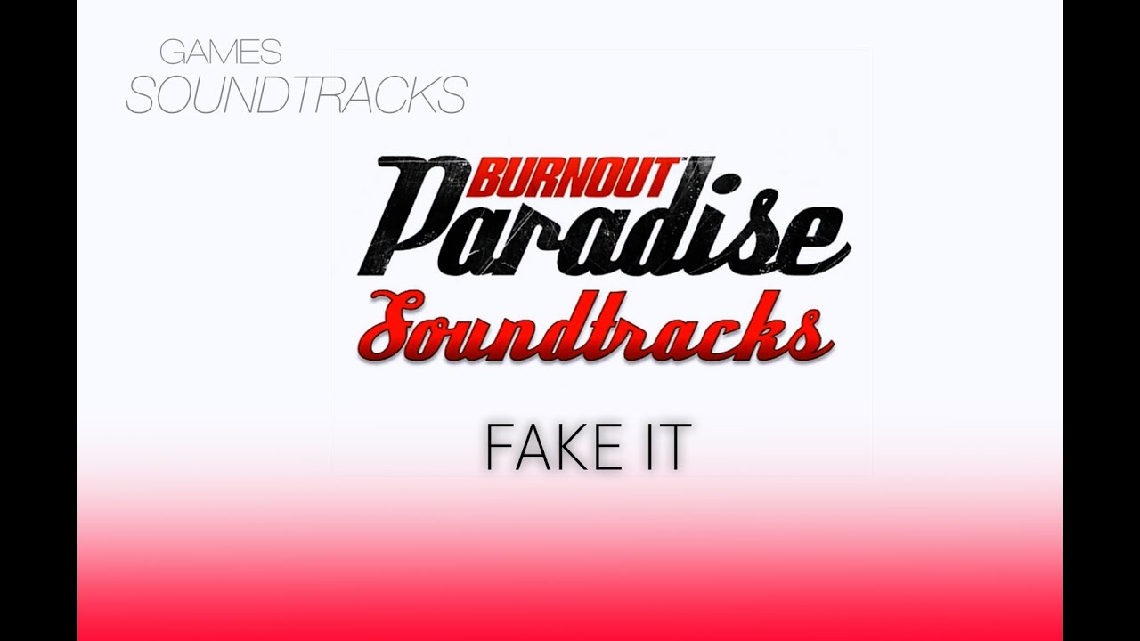 Burnout Paradise Soundtrack °28 Fake It