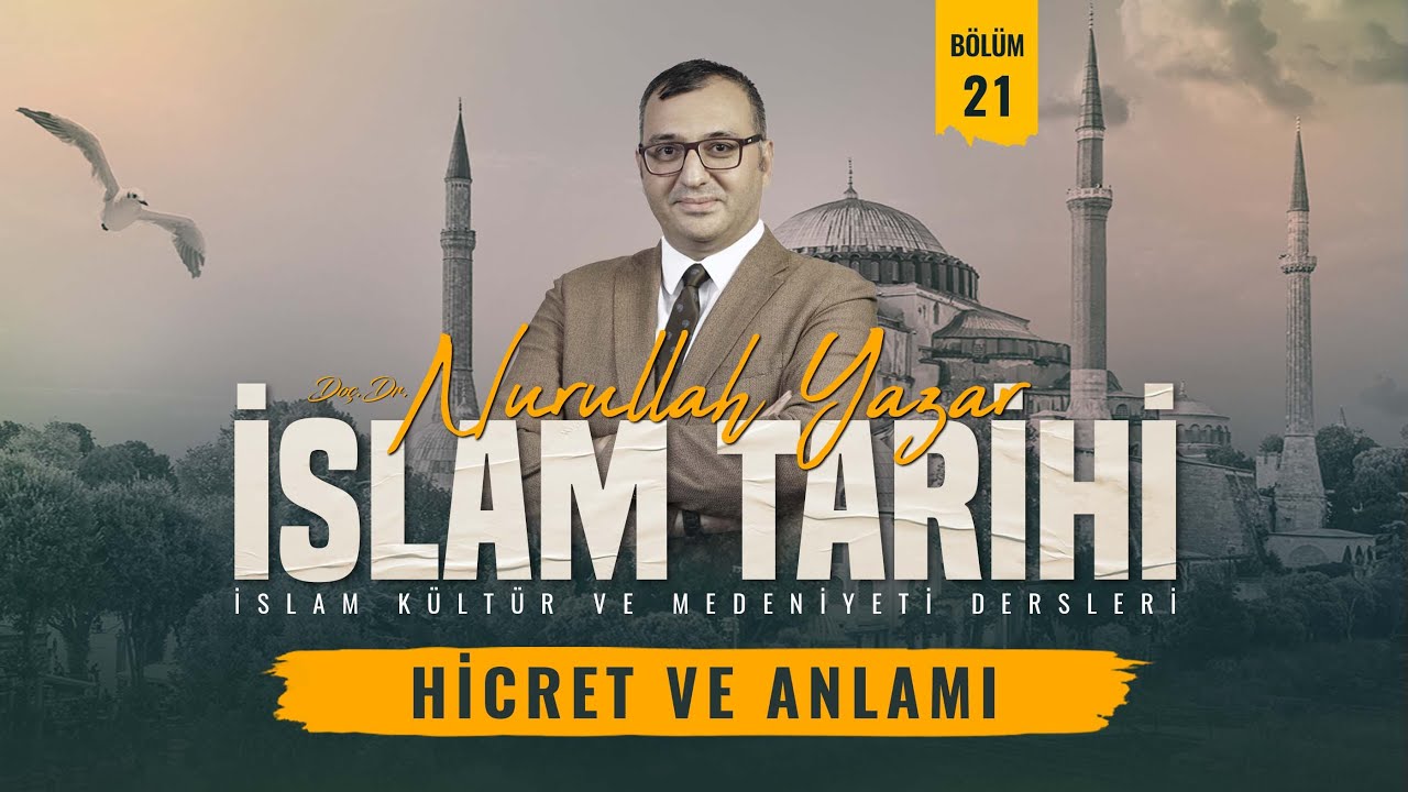 İslam Tarihi - Bölüm 21 - Hicret ve Anlamı - Doç. Dr. Nurullah Yazar