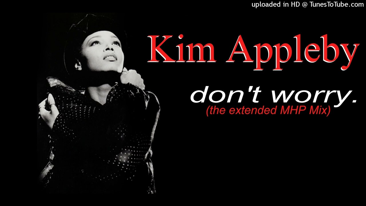 Kim Appleby - Don't Worry (The Extended MHP Mix)