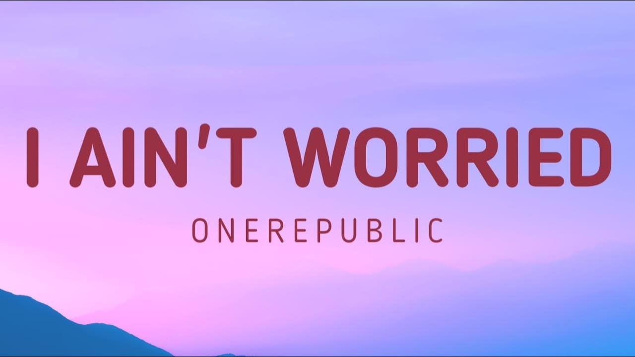 OneRepublic   I Ain't Worried | Lyrics