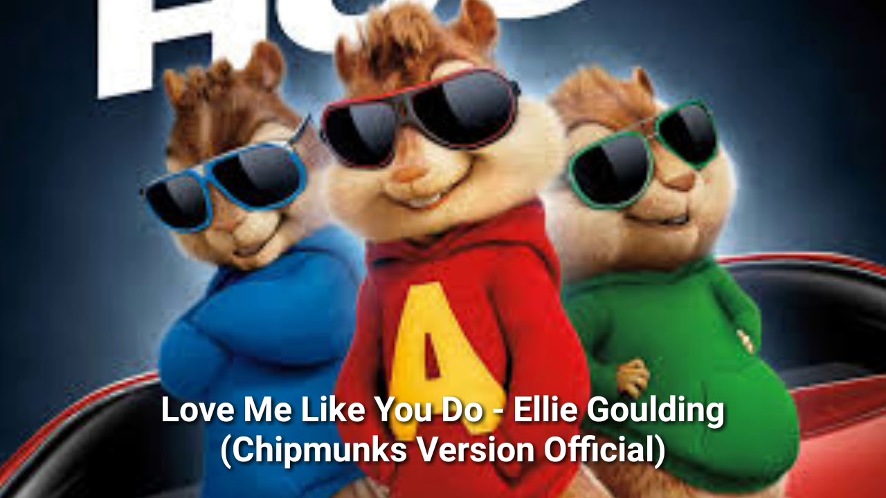 Love Me Like You Do - Ellie Goulding (Chipmunks Version Official)
