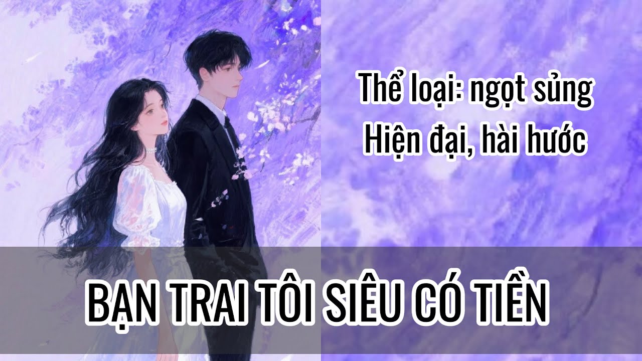 [FULL] Truyện Audio: BẠN TRAI TÔI SIÊU CÓ TIỀN | Mèo Đen Review| Zhihu 
