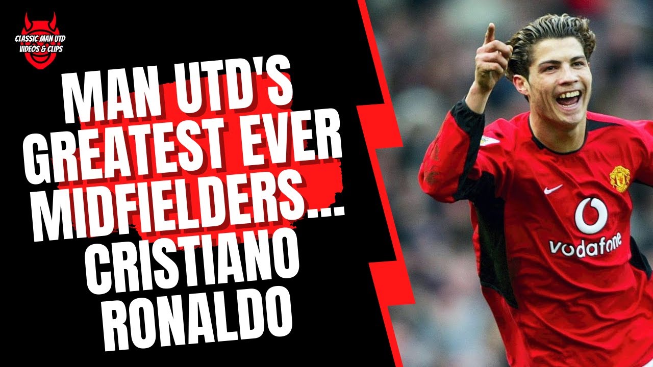 Man Utd's Greatest Ever Midfielders - Cristiano Ronaldo