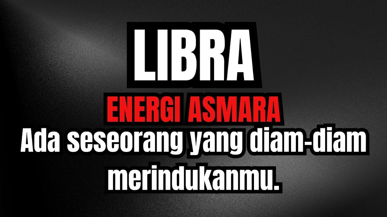 LIBRA ENERGI ASMARA ADA SESEORANG YANG DIAM DIAM  MERINDUKAN MU