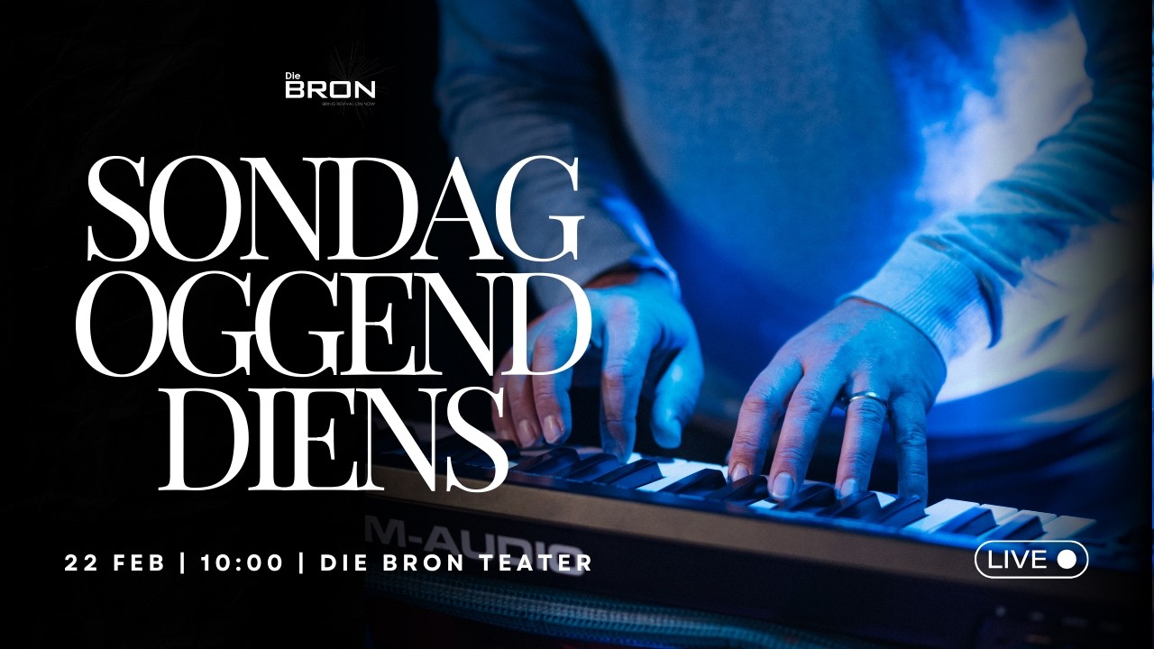 Die Bron Sondag Oggenddiens | 22 Februarie