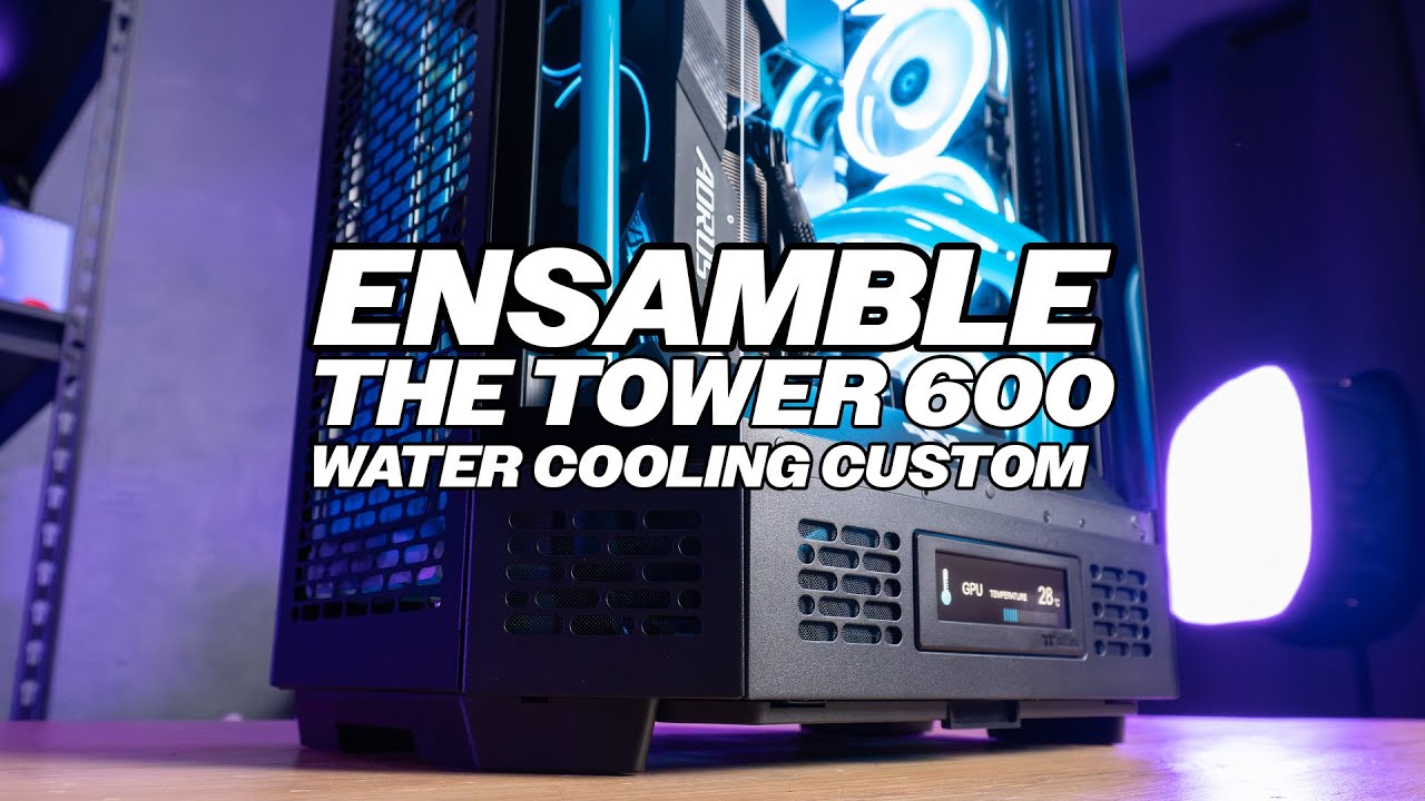 The Tower 600 - Ensamble Watercooling Custom🔧