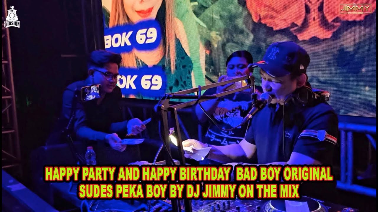 HAPPY PARTY AND HAPPY BIRTHDAY BAD BOY ORIGINAL SUDES PEKA BOY BY DJ JIMMY ON THE MIX