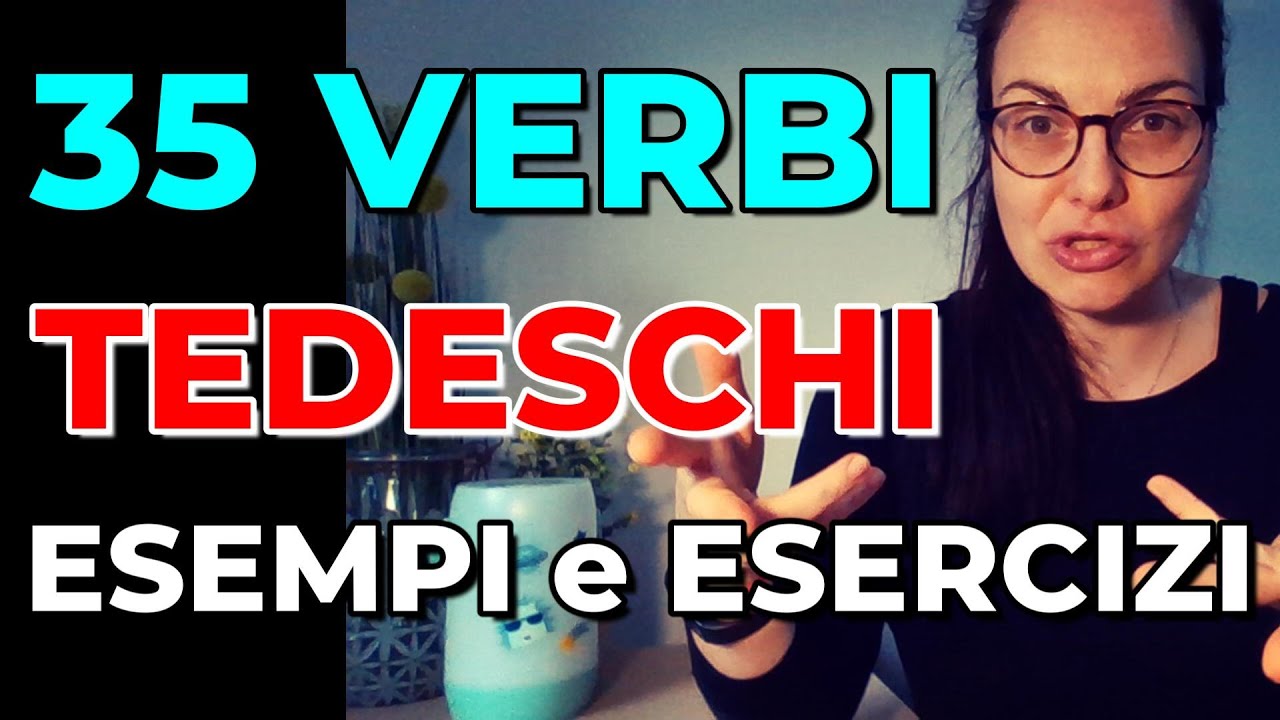 35 VERBI PRINCIPALI IN TEDESCO '- COME USARLI CORRETTAMENTE- ESEMPI E ESERCIZI SENZA TROPPE REGOLE