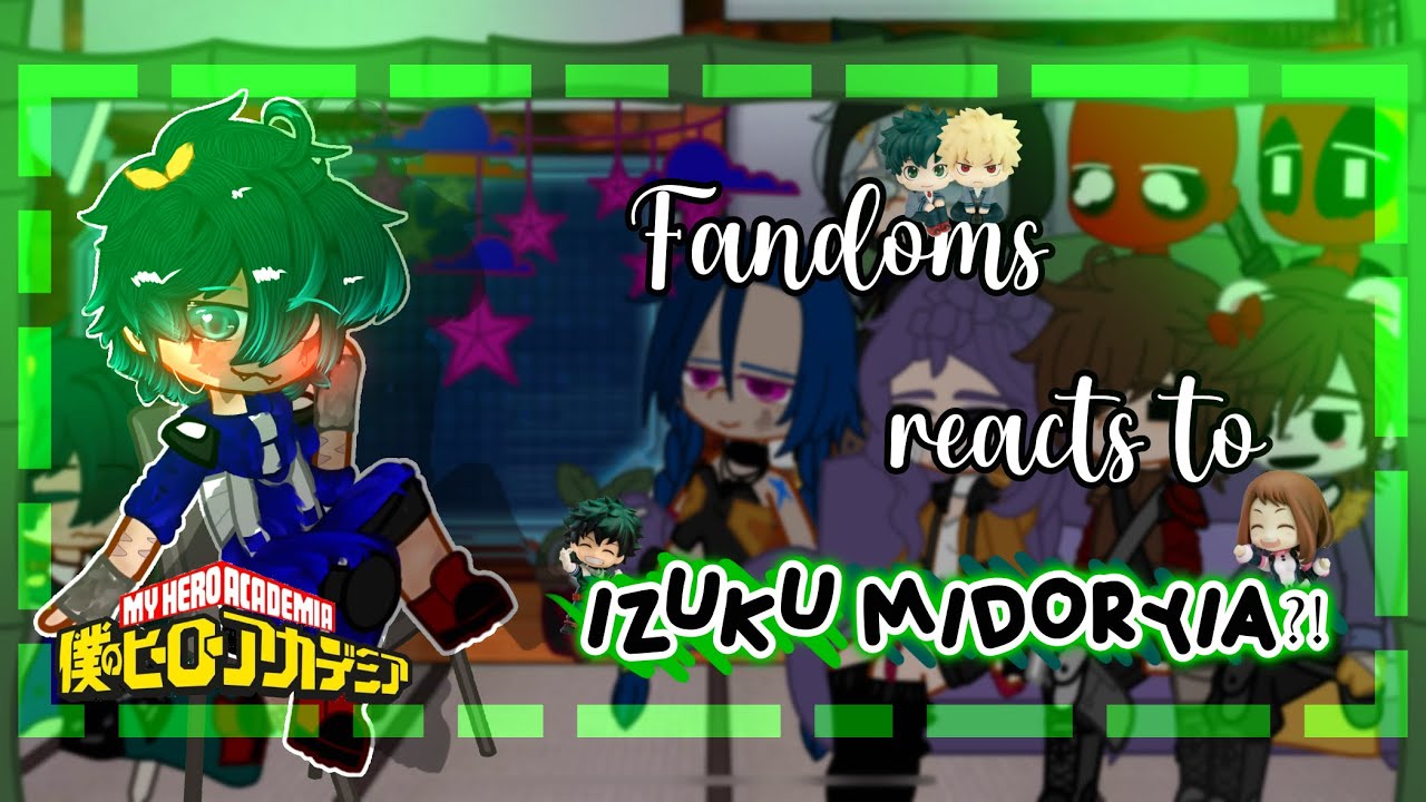 ||✨..||Fandoms reacts to IZUKU MIDORYIA?!||2X||S1 EP3||MHA/BHNA||🥦||…||💚||