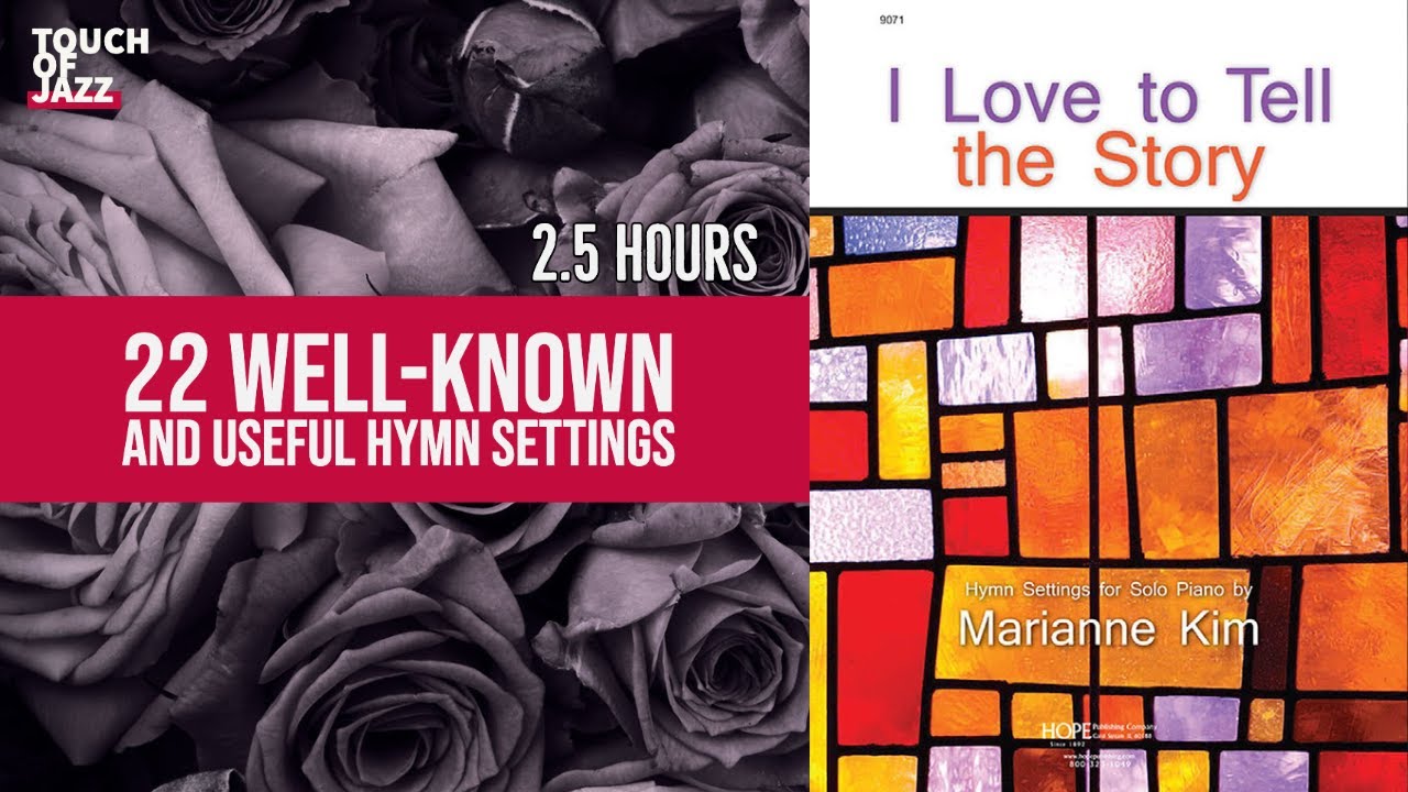 [2.5 Hour] 22 Well-Known Hymn Settings [I Love to Tell the Story - Hope] - Marianne Kim, Piano