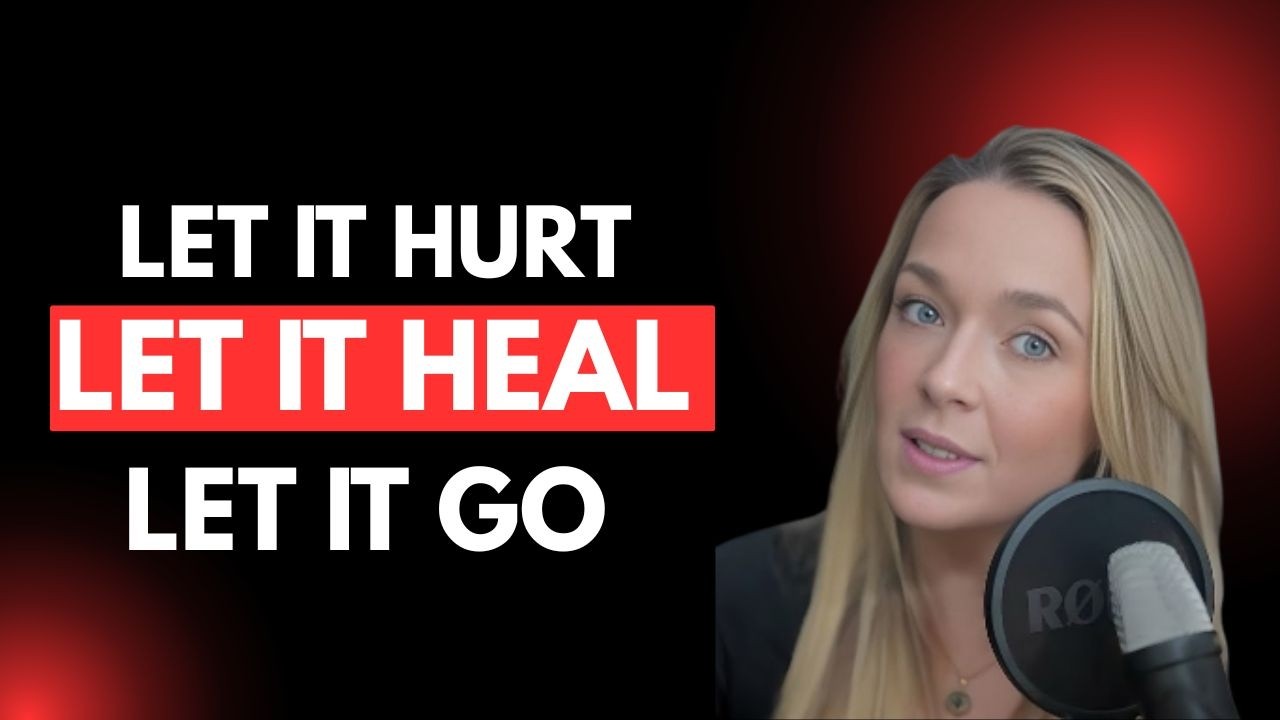 Let It Hurt, Let It Heal, Let It Go 💔➡️💪 | The Only Way to Truly Move On