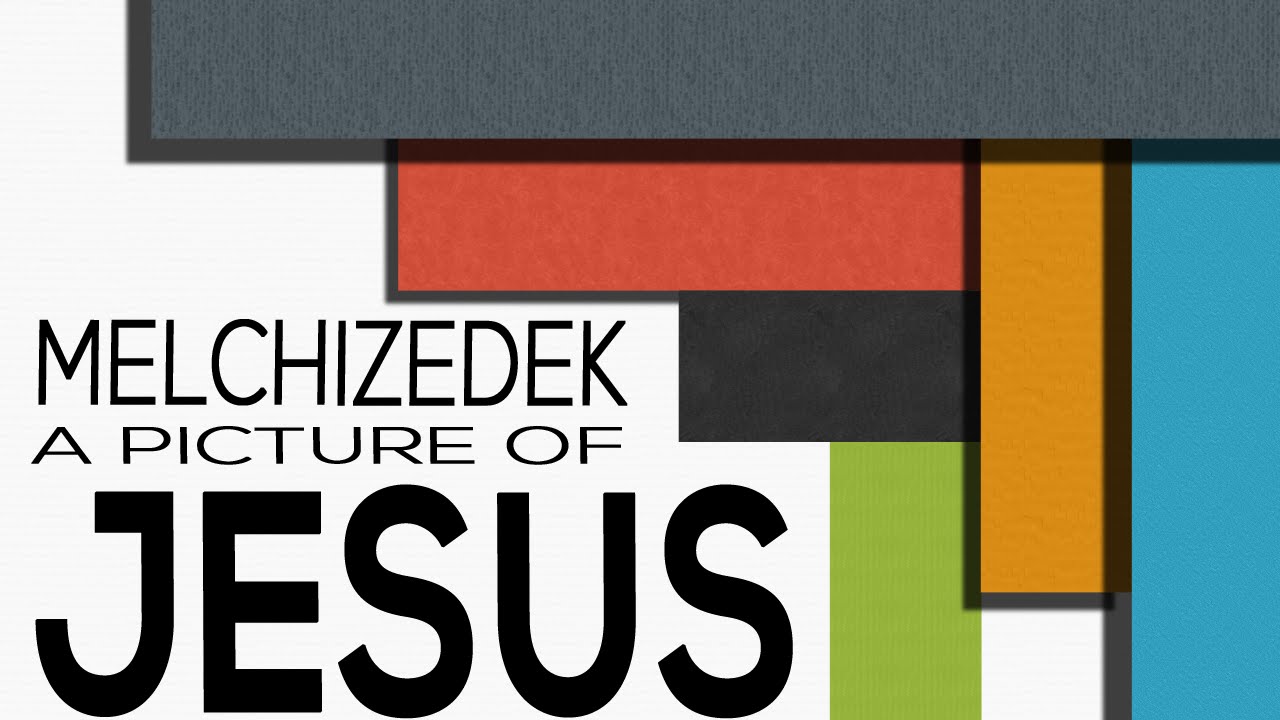 Melchizedek – A Picture of Jesus - Hebrews 7:1–10