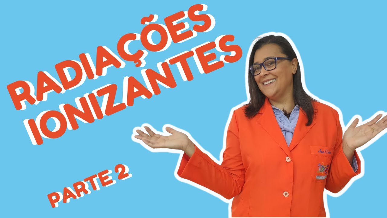 DESCOMPLICANDO AS RADIAÇÕES IONIZANTES_PARTE 2