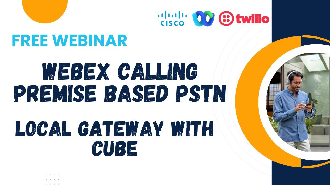 Webinar - Webex Calling with Local Gateway CUBE – Premise Based PSTN with Twilio and Azure vCUBE