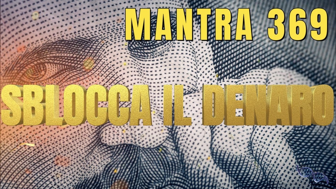 SBLOCCA il DENARO - Mantra 369 per l'abbondanza economica