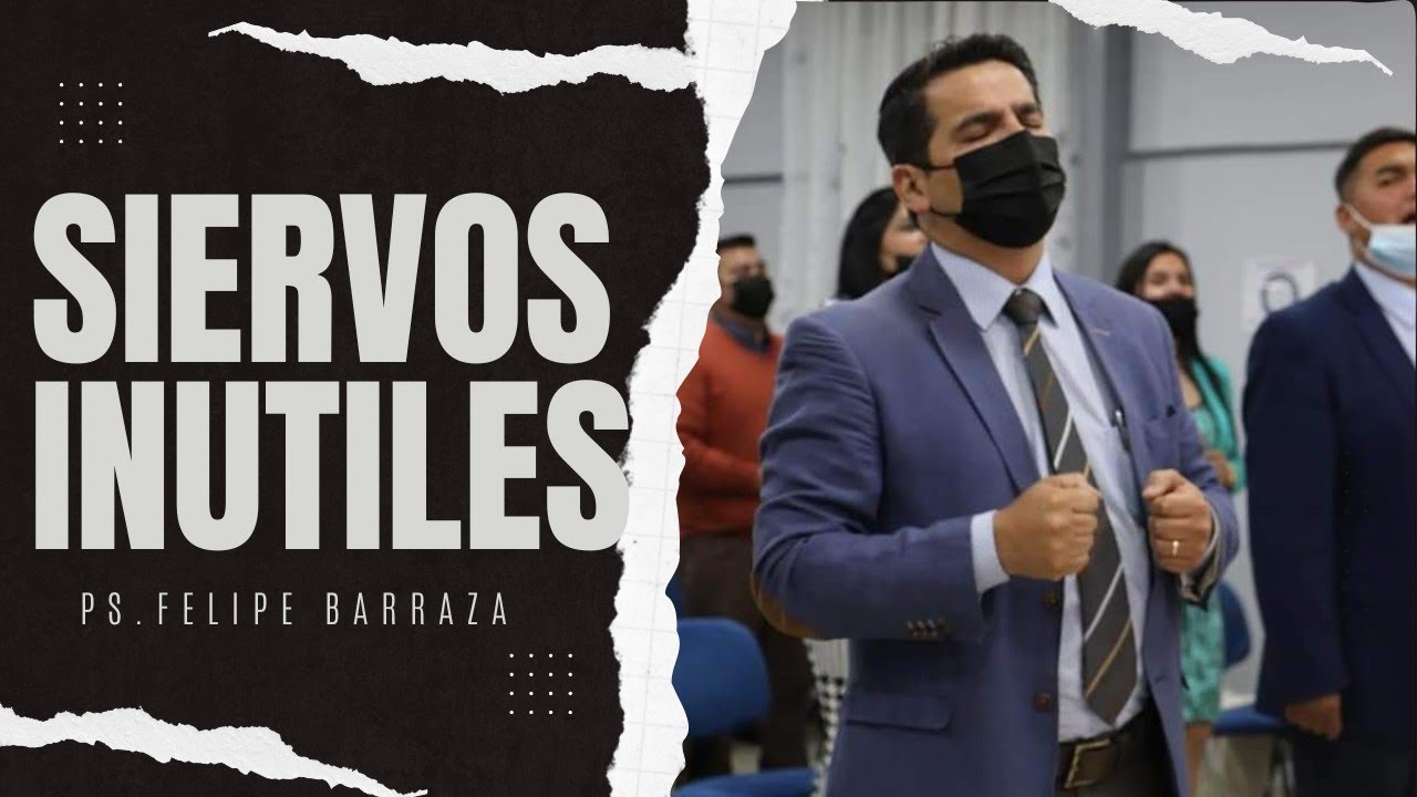 TEMA: Siervos inútiles / Ps Felipe Barraza