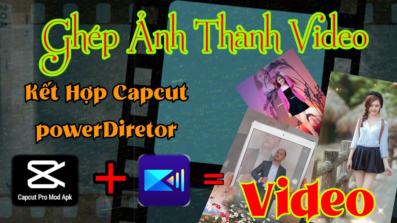 Ghép Video từ ảnh bằng Capcut và powerdiretor Trên Điện thoại