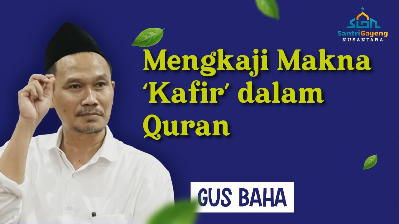 Gus Baha: Mengkaji Makna 'Kafir' dalam Quran