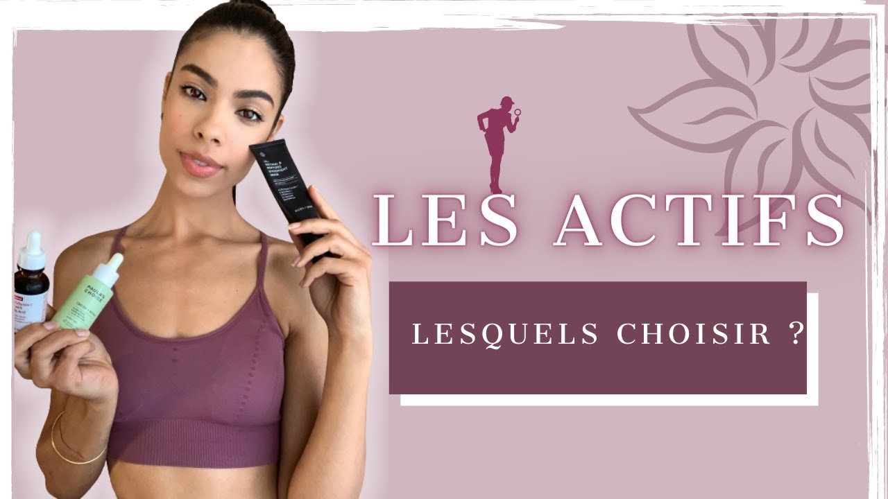 LES ACTIFS POUR LA PEAU : LE MEILLEUR DE LA COSMÉTIQUE !