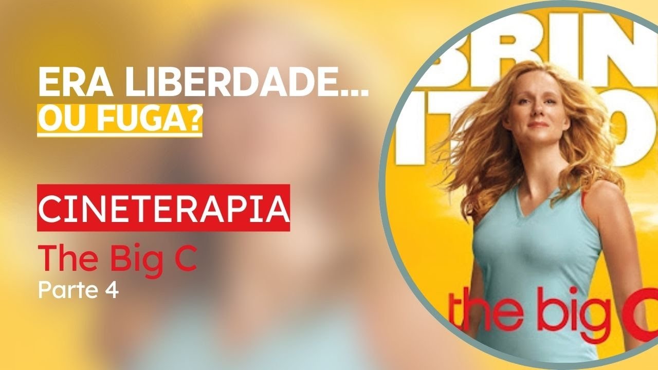 The Big C: Quando a Liberdade Vira Fuga e Precisa Ser Integrada  | The Big C – Parte 4