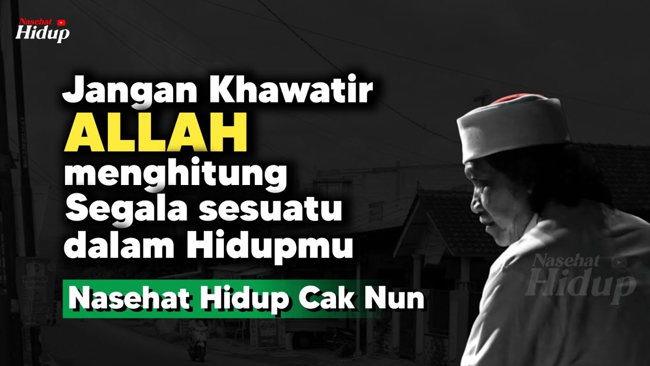 Jangan khawatir Allah menghitung segala sesuatu dalam hidupmu - Nasehat Hidup Cak Nun
