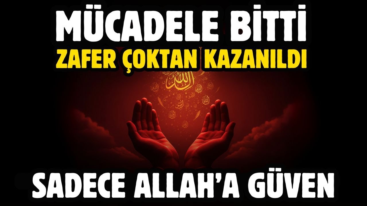 MÜCADELE BİTTİ! ZAFER ÇOKTAN KAZANILDI! SADECE ALLAH'A GÜVEN!